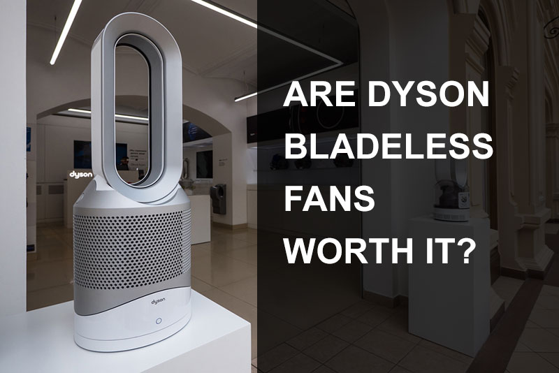 Are-Dyson-Bladeless-Fans-Worth-It