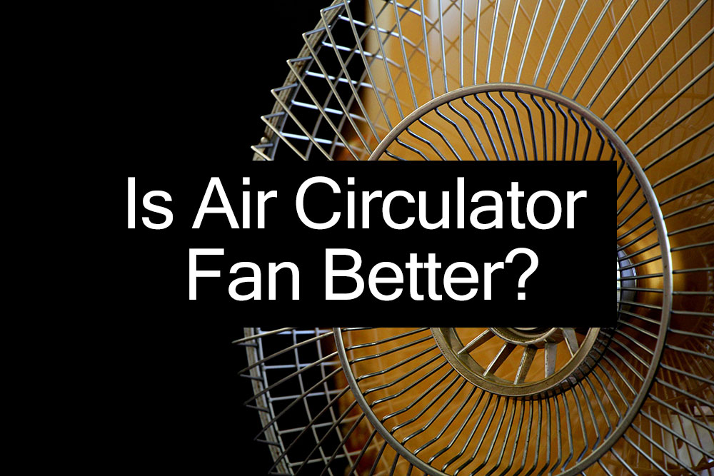 Is-Air-Circulator-Fan-Better